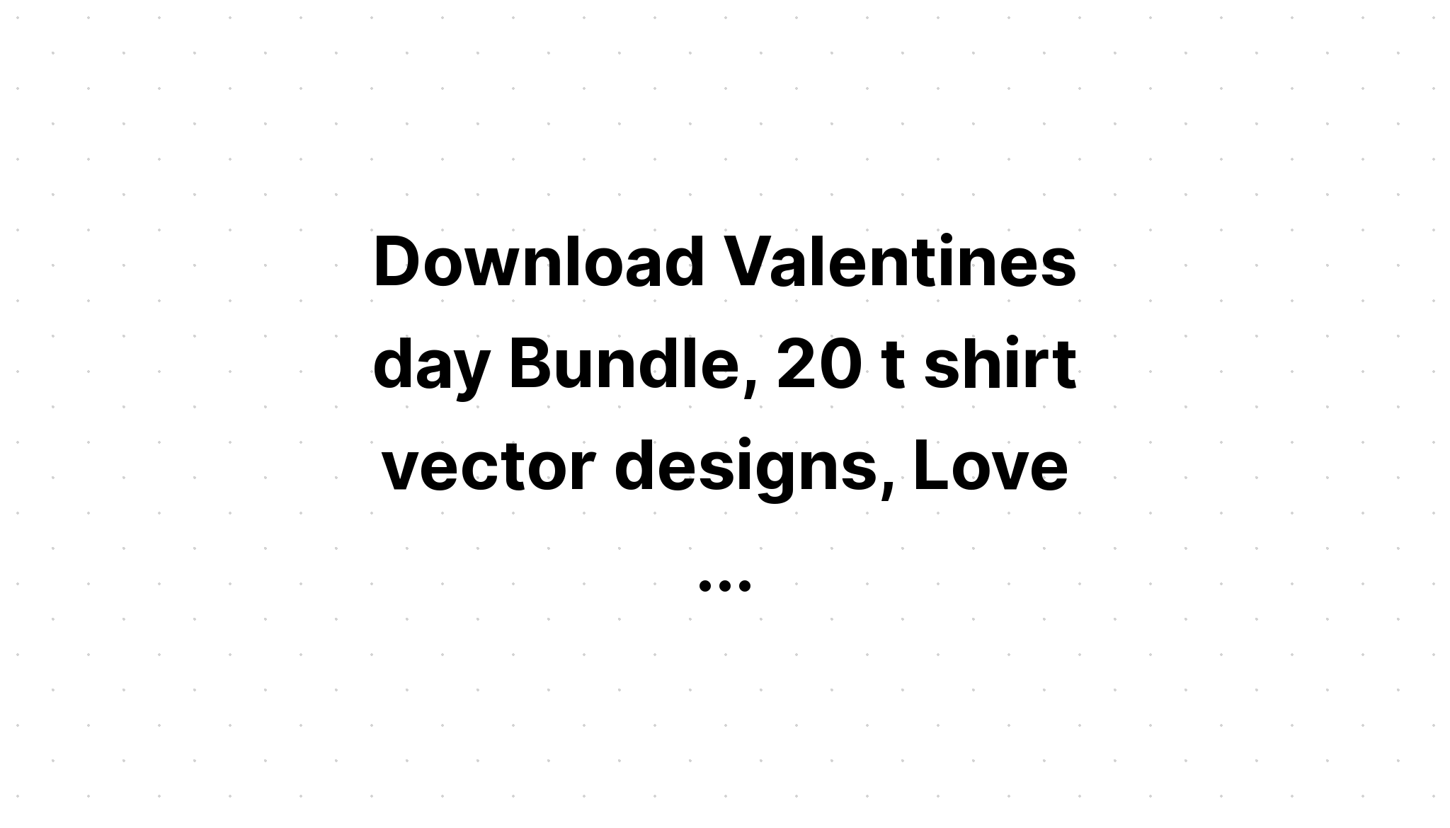 Download Valentine?S Day Bundle 20 Designs SVG File